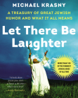 Let There Be Laughter: A Treasury of Great Jewish Humor and What It All Means By Michael Krasny Cover Image