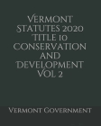 Vermont Statutes 2020 Title 10 Conservation and Development Vol 2 By Jason Lee (Editor), Vermont Government Cover Image