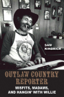 Outlaw Country Reporter: Misfits, Madams, and Hangin' with Willie (Wittliff Collections Music Series) Cover Image