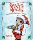 Santa Mouse Bakes Christmas Cookies (A Santa Mouse Book) By Michael Brown, Robert McPhillips (Illustrator) Cover Image
