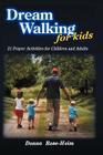 Dream Walking for Kids: 21 Prayer Activities for Children and Adults By Donna Rose-Heim Cover Image