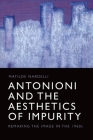 Antonioni and the Aesthetics of Impurity: Remaking the Image in the 1960s By Matilde Nardelli Cover Image