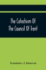 The Catechism Of The Council Of Trent By J. Donovan (Translator) Cover Image