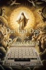 Our Last Day and the Return of Christ By James Williams Cover Image