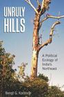 Unruly Hills: A Political Ecology of India's Northeast By Bengt G. Karlsson Cover Image
