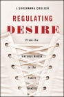 Regulating Desire: From the Virtuous Maiden to the Purity Princess By J. Shoshanna Ehrlich Cover Image