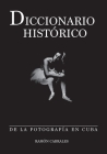 Diccionario historico de la fotografia en Cuba By Ramon Cabrales Cover Image