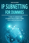 IP Subnetting for Dummies: 7 Steps To Understand IP Subnetting In Simple Terms, Bonus Subnetting Calculator By Mike Blackbot Cover Image