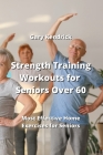 Strength Training Workouts for Seniors Over 60: Most Effective Home Exercises for Seniors Cover Image