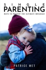 Single Parenting: : Ways to Prevent the Ultimate Breakage By Patrice Met Cover Image
