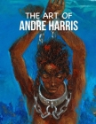 The Art of Andre Harris By Andre Harris Cover Image