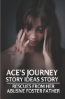 Ace's Journey Story Ideas Story: Rescues From Her Abusive Foster Father: Ace'S Journey Short Story By Melynda Brauning Cover Image
