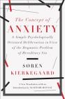 The Concept of Anxiety: A Simple Psychologically Oriented Deliberation in View of the Dogmatic Problem of Hereditary Sin By Søren Kierkegaard, Alastair Hannay (Translated by) Cover Image