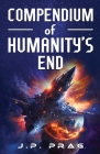 Compendium of Humanity's End By J. P. Prag Cover Image