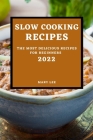 Slow Cooking Recipes 2022: The Most Delicious Recipes for Beginners By Mary Lee Cover Image