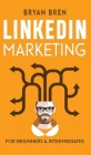 LinkedIn Marketing: Mastery: 2 Book In 1 - The Guides To LinkedIn For Beginners And Intermediates, Learn How To Optimize Your Profile, Lea Cover Image