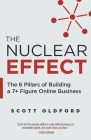 The Nuclear Effect: The 6 Pillars of Building a 7] Figure Online Business By Scott Oldford Cover Image