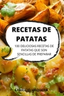 Recetas de Patatas: 100 Deliciosas Recetas de Patatas Que Son Sencillas de Preparar Cover Image