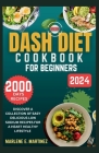 Dash Diet Cookbook for Beginners 2024: Discover a Collection of Easy Prep Delicious Low Sodium Recipes for a Heart Healthy Lifestyle. Cover Image