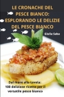 Le Cronache del Pesce Bianco: Esplorando Le Delizie del Pesce Bianco By Giulia Saba Cover Image