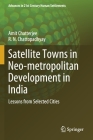 Satellite Towns in Neo-Metropolitan Development in India: Lessons from Selected Cities (Advances in 21st Century Human Settlements) By Amit Chatterjee, R. N. Chattopadhyay Cover Image