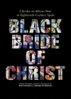 Black Bride of Christ: Chicaba, an African Nun in Eighteenth-Century Spain By Sue E. Houchins (Translator), Baltasar Fra-Molinero (Translator) Cover Image