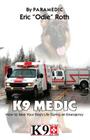 K9 Medic: How to Save Your Dog's Life During an Emergency By Eric Roth Cover Image