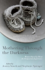 Mothering Through the Darkness: Women Open Up about the Postpartum Experience By Stephanie Sprenger (Editor), Jessica Smock (Editor) Cover Image