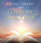 Dying, Death and Comfort Measures: The Bedside Version Cover Image
