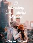 10 Interesting love stories collection: Love, The Visiting Room, The Perfect Couple By Aliyan Ashraf Cover Image