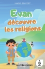 Evan découvre les religions: Les religions du monde expliquées aux enfants By Marie Belfort, Les Jolies Choses Cover Image