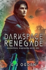 Darkspace Renegade: A Military Sci-Fi Series By G. J. Ogden Cover Image