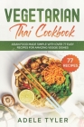 Vegetarian Thai Cookbook: Asian Food Made Simple With Over 77 Easy Recipes For Amazing Veggie Dishes Cover Image