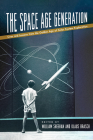 The Space Age Generation: Lives and Lessons from the Golden Age of Solar System Exploration By William Sheehan (Editor), Klaus R. Brasch (Editor) Cover Image