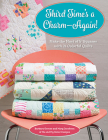 Third Time's a Charm - Again!: Make the Most of 5 Squares with 21 Colorful Quilts Cover Image