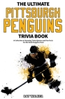 The Ultimate Pittsburgh Penguins Trivia Book: A Collection of Amazing Trivia Quizzes and Fun Facts for Die-Hard Penguins Fans! Cover Image
