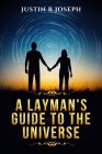 A Layman's Guide to the Universe (Truth) By Justin Joseph Cover Image