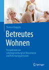 Betreutes Wohnen: Perspektiven Zur Lebensgestaltung Bei Bewohnern Und Betreuungspersonen By Thomas Boggatz Cover Image