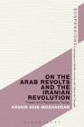On the Arab Revolts and the Iranian Revolution: Power and Resistance Today (Suspensions: Contemporary Middle Eastern and Islamicate Thou) By Arshin Adib-Moghaddam Cover Image