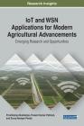 IoT and WSN Applications for Modern Agricultural Advancements: Emerging Research and Opportunities By Proshikshya Mukherjee (Editor), Prasant Kumar Pattnaik (Editor), Surya Narayan Panda (Editor) Cover Image
