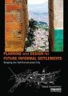 Planning and Design for Future Informal Settlements: Shaping the Self-Constructed City By David Gouverneur Cover Image
