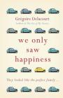 We Only Saw Happiness: From the author of The List of My Desires Cover Image