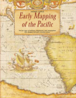 Early Mapping of the Pacific: The Epic Story of Seafarers, Adventurers and Cartographers Who Mapped the Earth's Greatest Ocean Cover Image