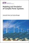 Modeling and Simulation of Complex Power Systems (Energy Engineering) By Antonello Monti, Andrea Benigni Cover Image