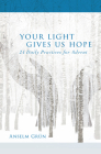 Your Light Gives Us Hope: 24 Daily Practices for Advent Cover Image
