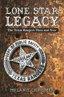 Lone Star Legacy: The Texas Rangers Then and Now By Melanie Chrismer Cover Image