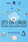ZFS on Linux: Internals and Administration By William R. Speirs Phd Cover Image