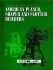 American Planer, Shaper and Slotter Builders By Kenneth L. Cope Cover Image