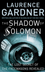 Shadow of Solomon: The Lost Secret of the Freemasons Revealed By Laurence Gardner Cover Image