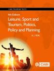 Leisure, Sport and Tourism, Politics, Policy and Planning (Cabi Tourism Texts) By Anthony J. Veal Cover Image